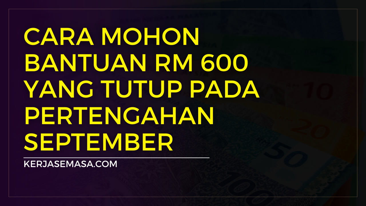 Cara Mohon Bantuan RM 600 Yang Tutup Pada Pertengahan September